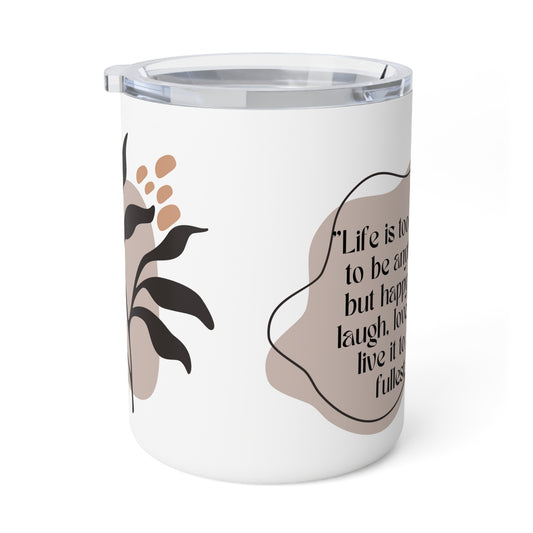 Life is too short to be anything but Happy - Life quote, Insulated Coffee Mug, 10oz